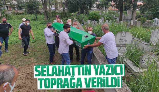 Selahattin Yazıcı toprağa verildi