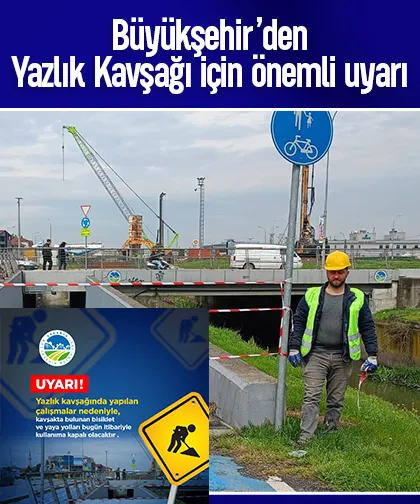 Yazlık Kavşağı'nda yaya, bisiklet yolu ve alt yaya geçidi kapatılacak