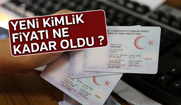 Yeni kimlik fiyatı ne kadar oldu