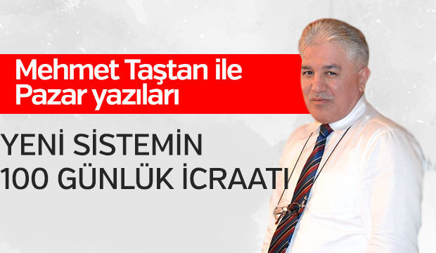YENİ SİSTEMİN 100 GÜNLÜK İCRAATI