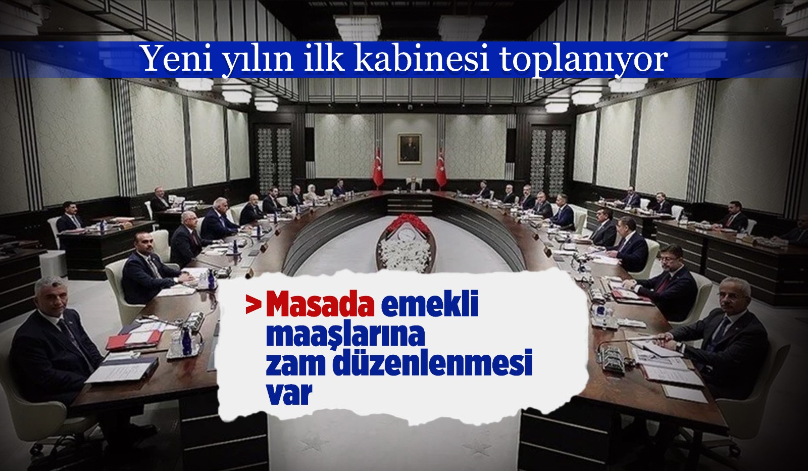 Yeni yılın ilk toplantısı! Kabine emekli aylığı düzenlemesiyle toplanıyor