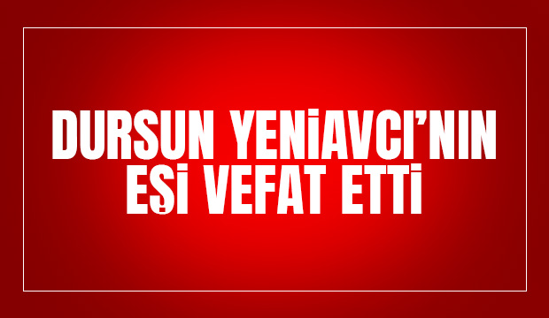 Yeniavcı ailesinin acı günü