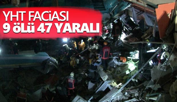 YHT faciası 9 ölü, 47 yaralı