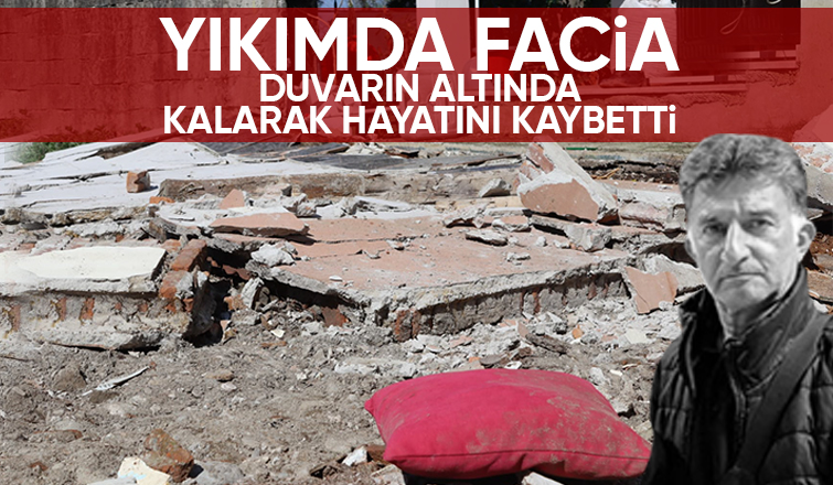 Yıkılan duvarın altında kalarak hayatını kaybetti