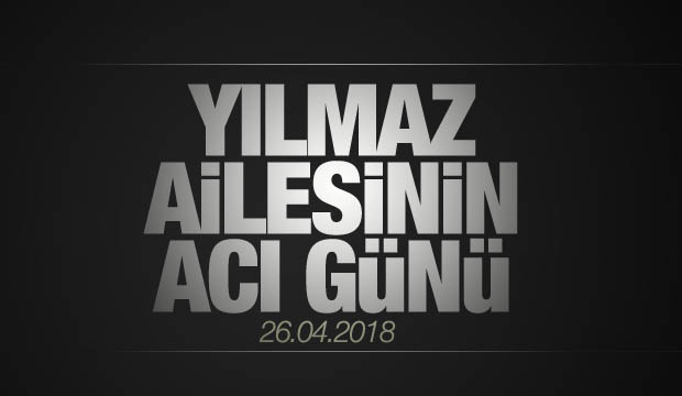 Yılmaz Ailesinin Acı Günü