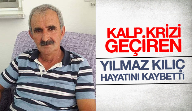 Yılmaz Kılıç Hayatını Kaybettı