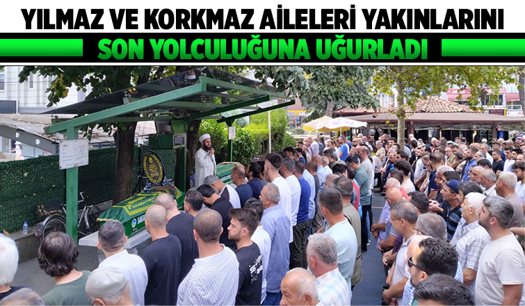 Yılmaz ve Korkmaz ailelerinin acı günü
