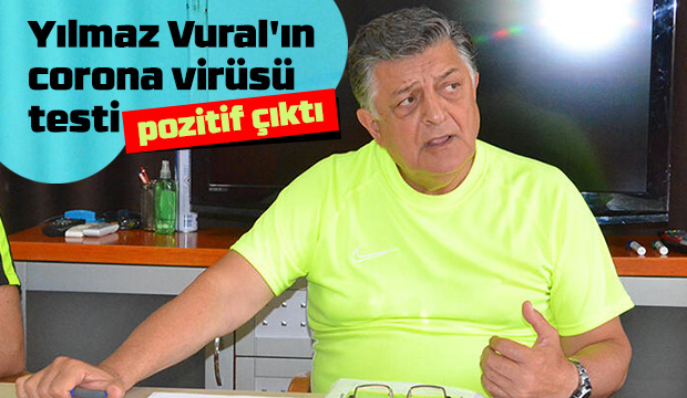 Yılmaz Vural'da korona çıktı!