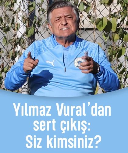 Yılmaz Vural’dan sert çıkış: Siz kimsiniz?