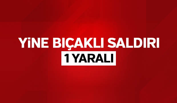 Yine Bıçaklı saldırı 