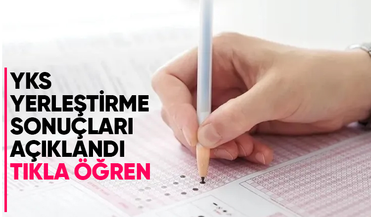 YKS yerleştirme sonuçları açıklandı