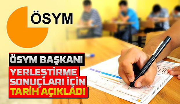 YKS yerleştirme sonuçlarının açıklanacağı tarih belli oldu