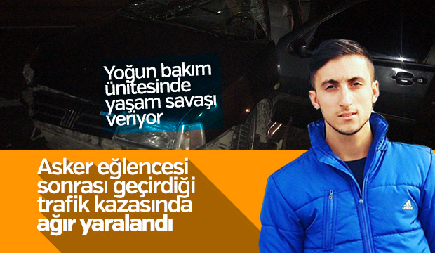 4 gün sonra askere gidecekti, yaşam savaşı veriyor