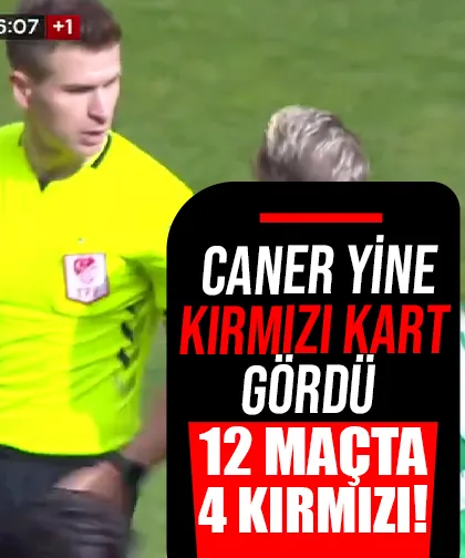 Yok artık Caner! 12 maçta 4 kırmızı kart