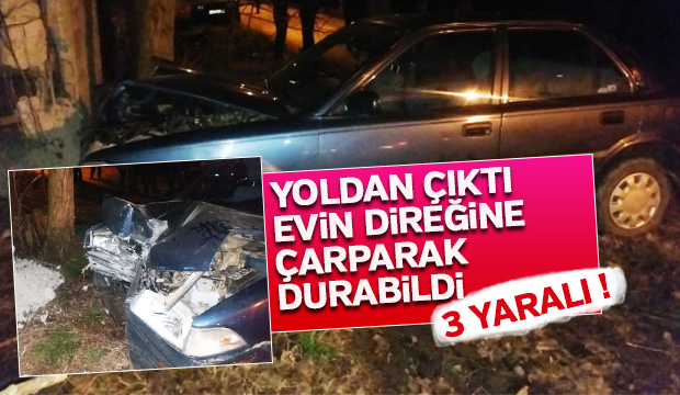 YOLDAN ÇIKTI EViN DiREĞiNE ÇARPARAK DURABiLDi