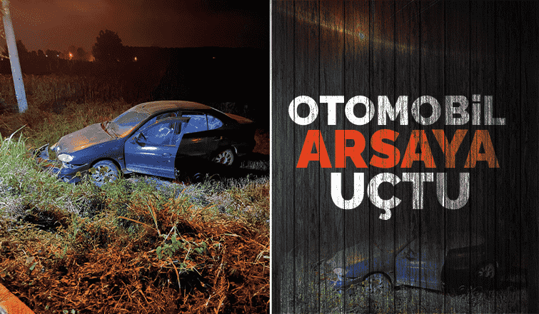 Yoldan çıktı arsaya uçtu