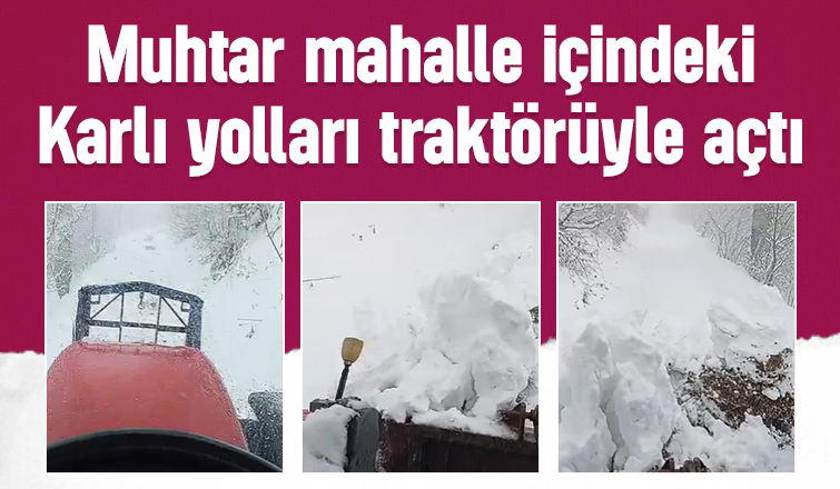 Yollar muhtarın traktör ile açıldı