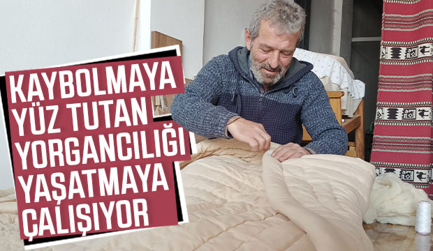 Yorgancılığı yaşatmaya çalışıyor