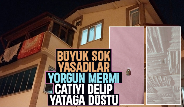 Yorgun mermi çatıyı delip yatağa düştü