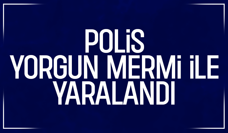 Yorgun mermi polise isabet etti