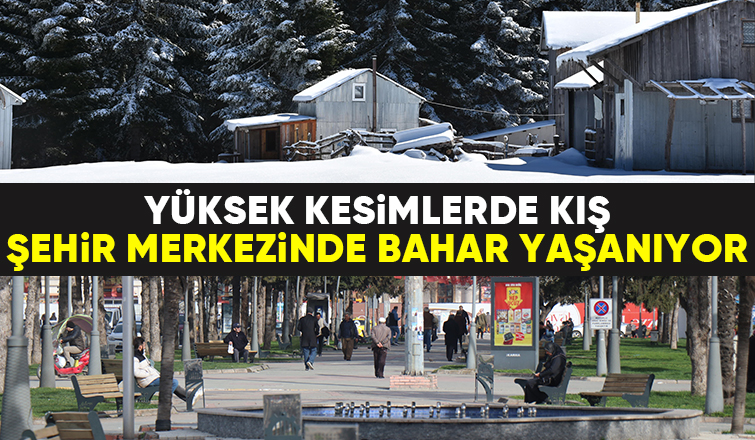 yüksek kesimlerde kış şehir merkezinde bahar yaşanıyor