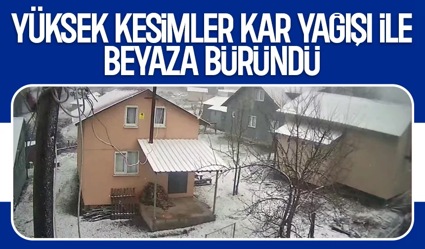 Yüksek kesimlere kar yağdı