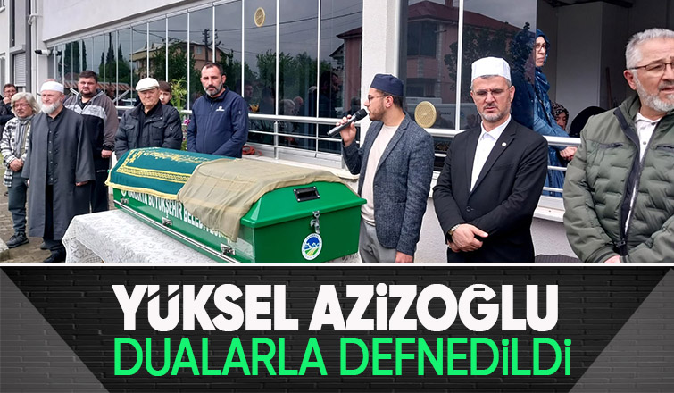 Yüksel Azizoğlu son yolculuğuna uğurlandı