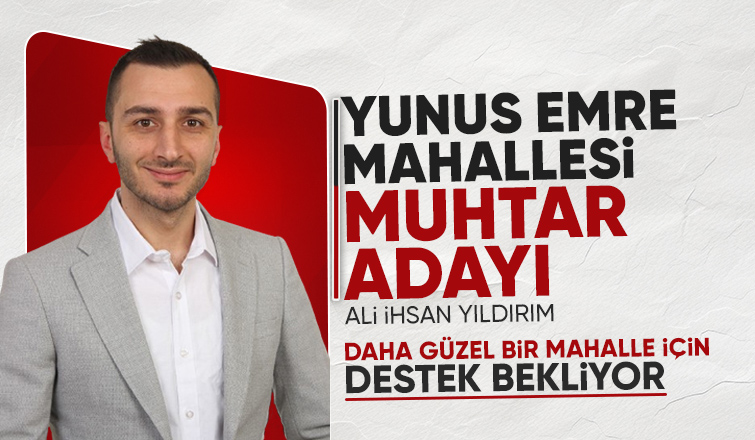 Yunus Emre Mahallesi Muhtar Adayı Ali İhsan Yıldırım destek istedi