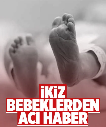 Yürek yakan haber; İkiz bebekler doğum sonrası hayatını kaybetti