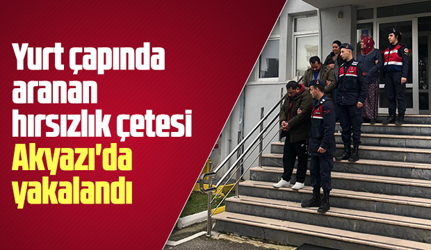 Yurt çapında aranan hırsızlık çetesi Akyazıda yakalandı
