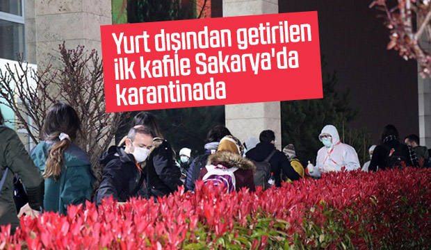 Yurt dışından getirilen ilk kafile Sakaryada karantinada