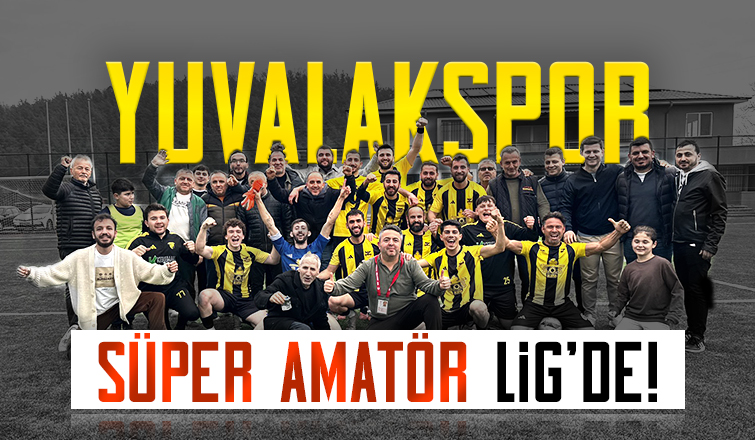 Yuvalakspor Süper Amatör Lig’de!