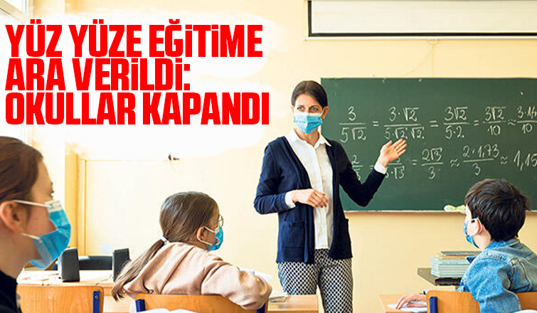 Yüz yüze eğitime ara verildi