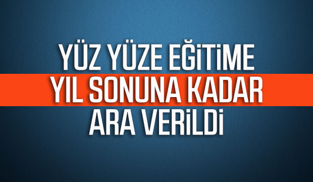 Yüz yüze eğitime yıl sonuna kadar ara verildi