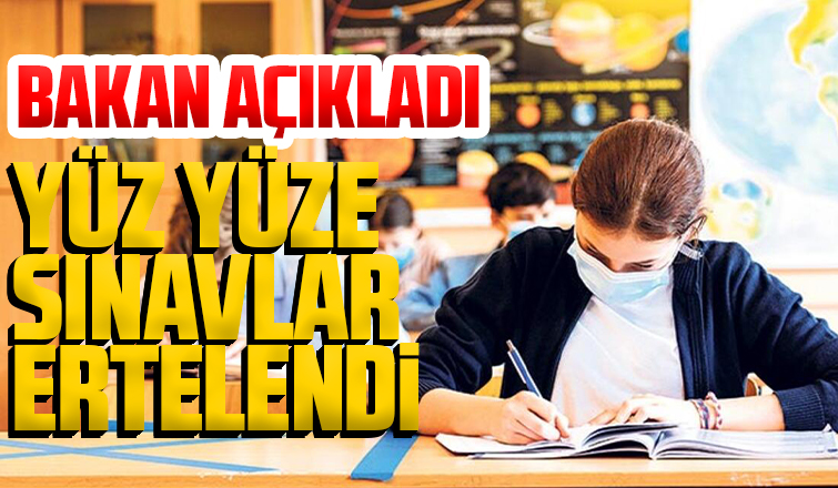 Yüz yüze sınavlar ertelendi