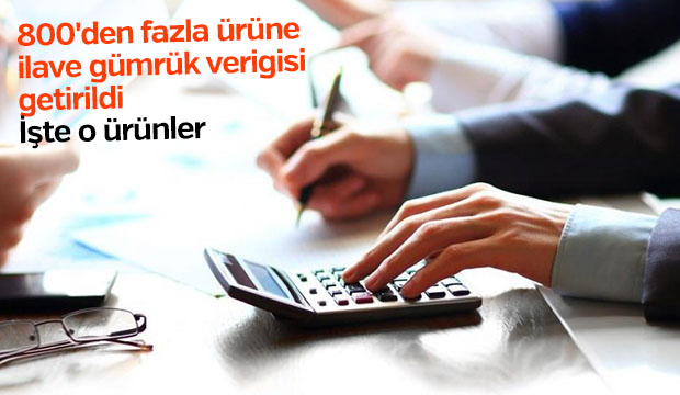 Yüzlerce ürüne daha ek gümrük vergisi getirildi