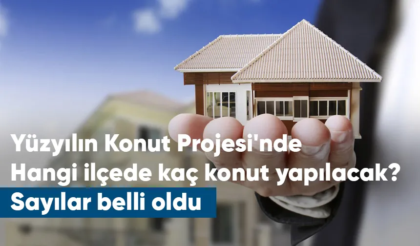 Yüzyılın Konut Projesi'nde Sakarya'da ilçe ilçe yapılacak konut sayısı