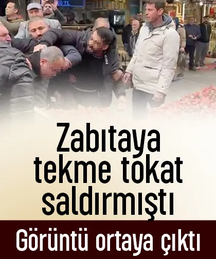 Zabıtaya tekme tokat böyle saldırdı