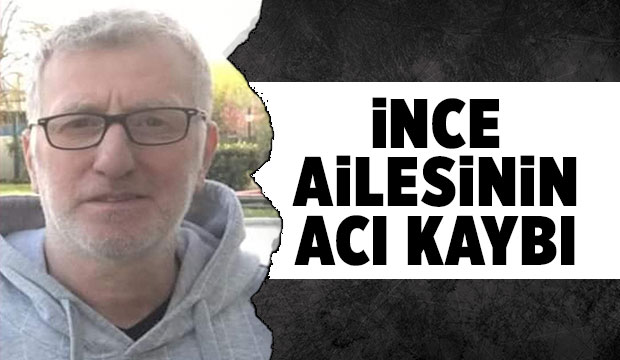 Zafer İnce vefat etti