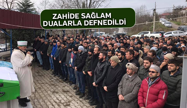 Zahide Sağlam Dualarla Defnedildi