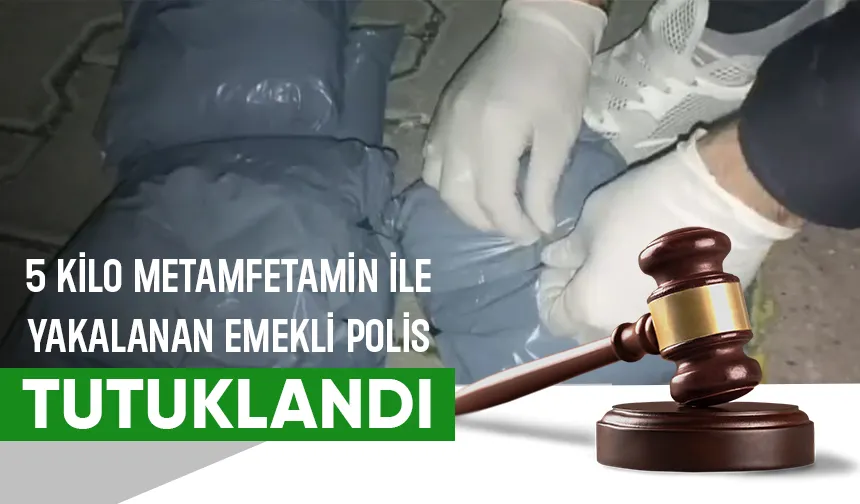 Zehir taciri emekli polis tutuklandı