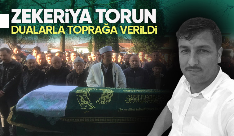 Zekeriya Torun Toprağa Verildi