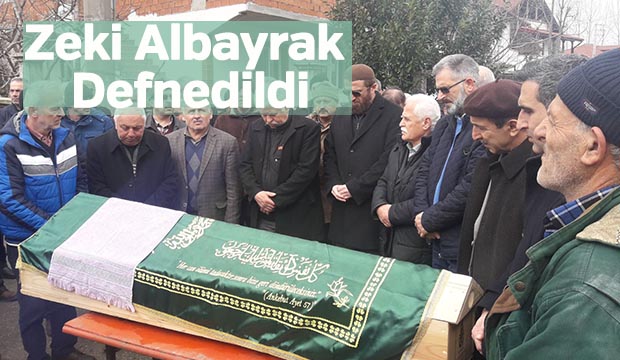 ZEKİ ALBAYRAK DEFNEDİLDİ