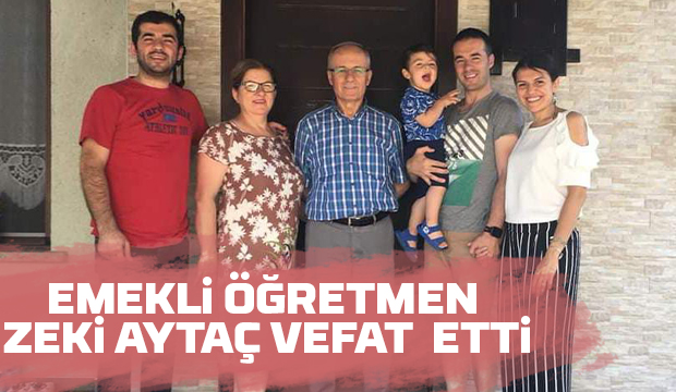 Zeki Aytaç vefat etti
