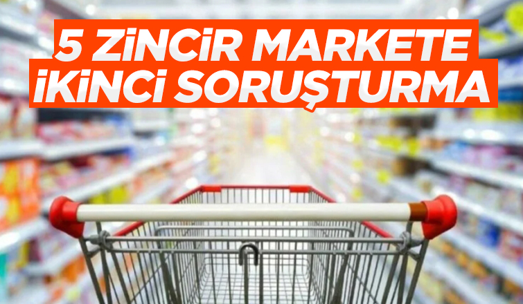 Zincir marketlere ikinci soruşturma