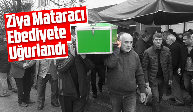 Ziya Mataracı ebediyete uğurlandı