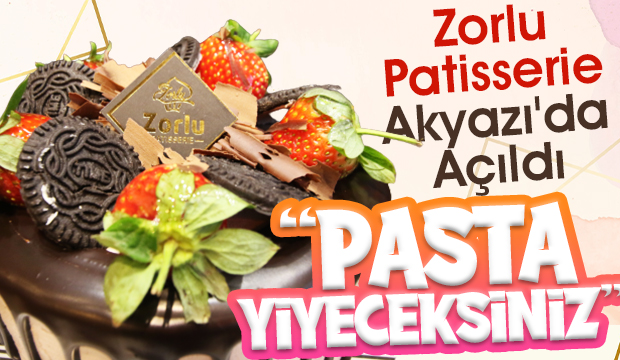 Zorlu Patisserie Akyazı'da Açıldı
