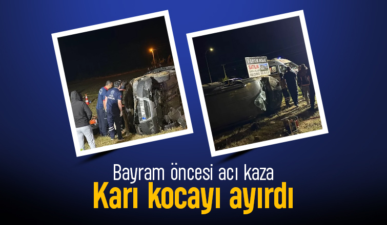 Bayram öncesi feci kaza; Kadın öldü, koca ağır yaralı