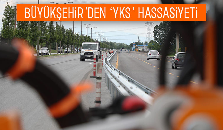 Büyükşehir YKS'de inşaat çalışmalarına ara verecek