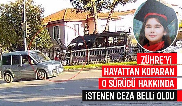 İşte Zühre yi hayattan koparan sürücü için istenen ceza